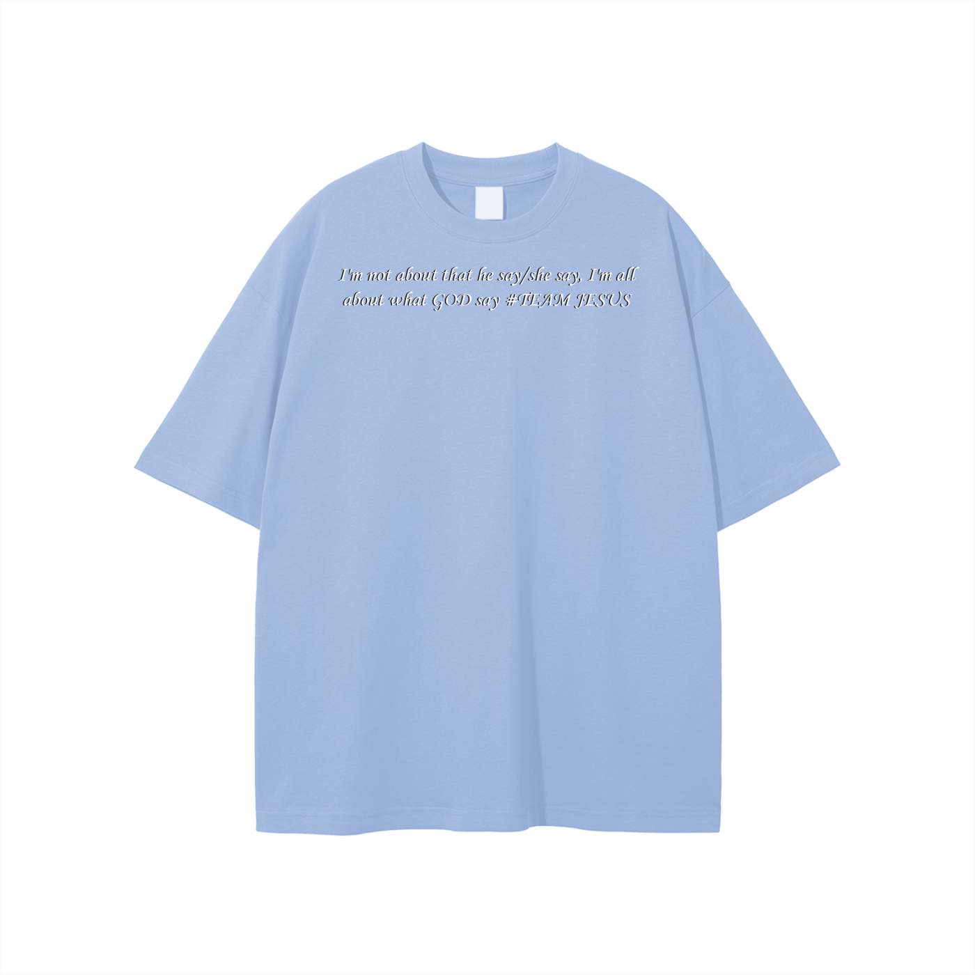 I'm not about that he say/she say, I'm all about what GOD say #TEAM JESUS Unisex T-shirt - Image 9