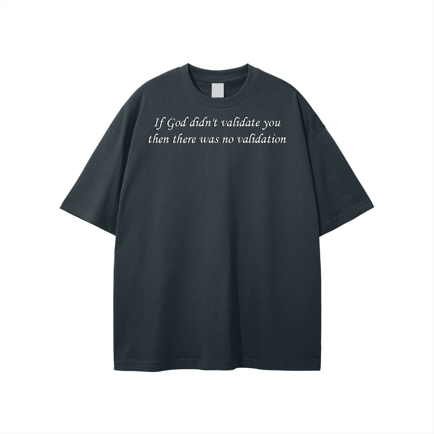 If God didn't validate you then there was no validation Unisex T-shirt - Image 35