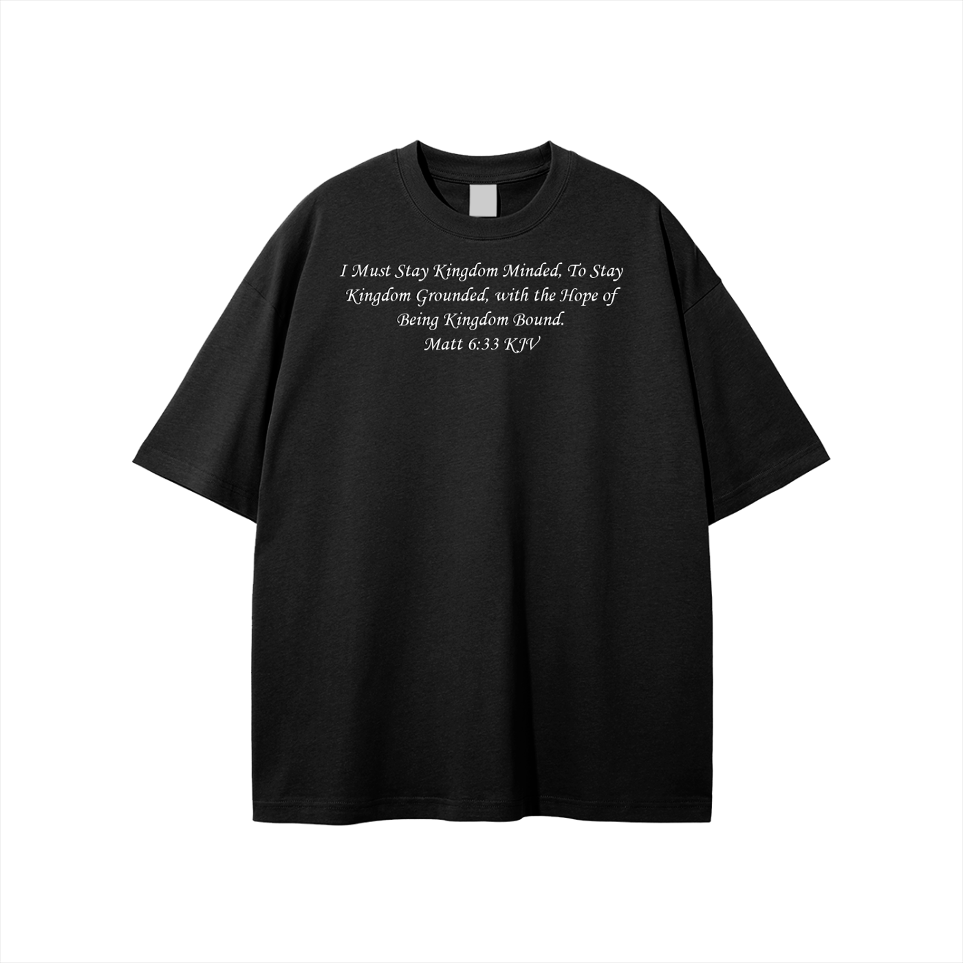 I Must Stay Kingdom Minded, To Stay Kingdom Grounded, with the Hope of Being Kingdom Bound. Matt 6:33 KJV Unisex T-shirt