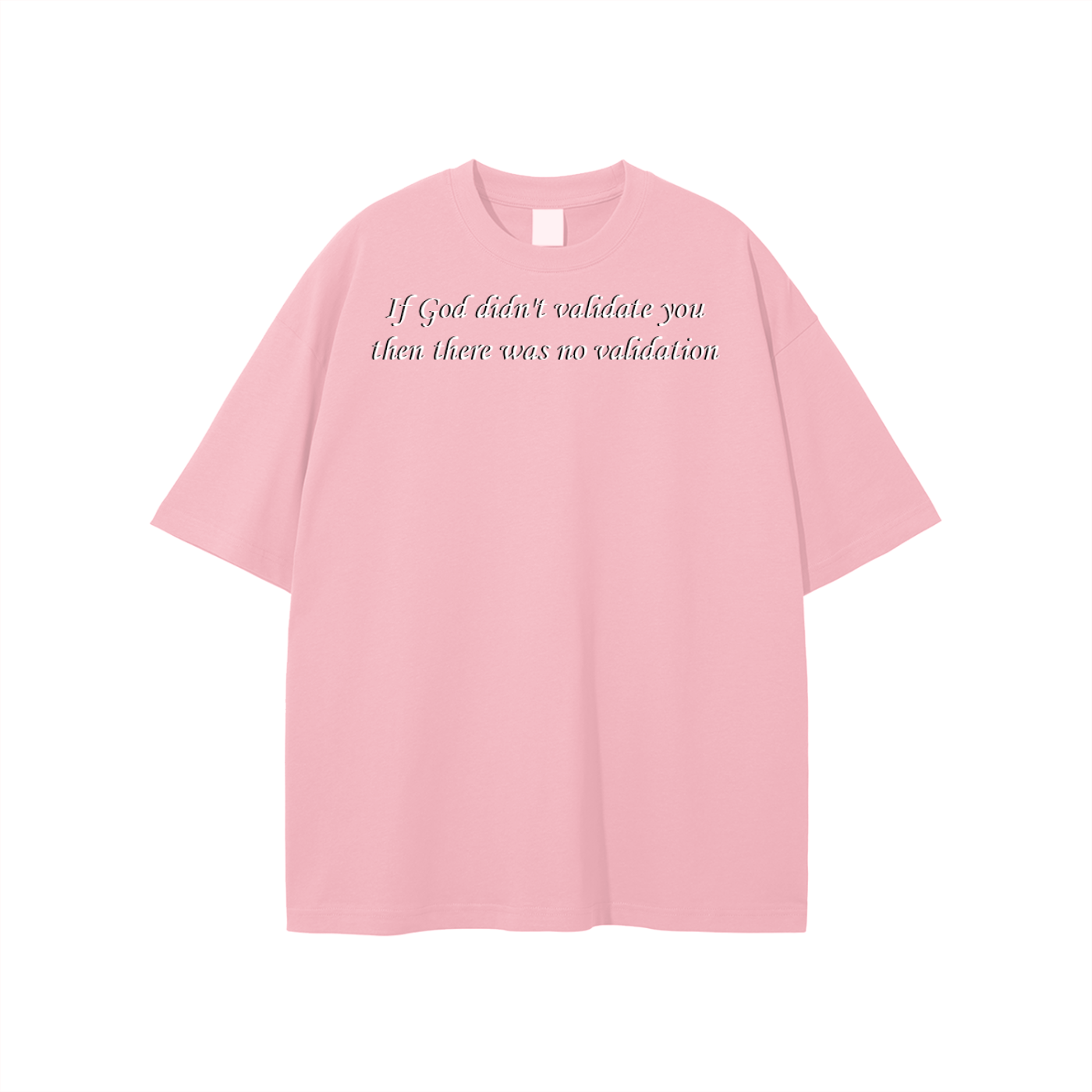 If God didn't validate you then there was no validation Unisex T-shirt - Image 11