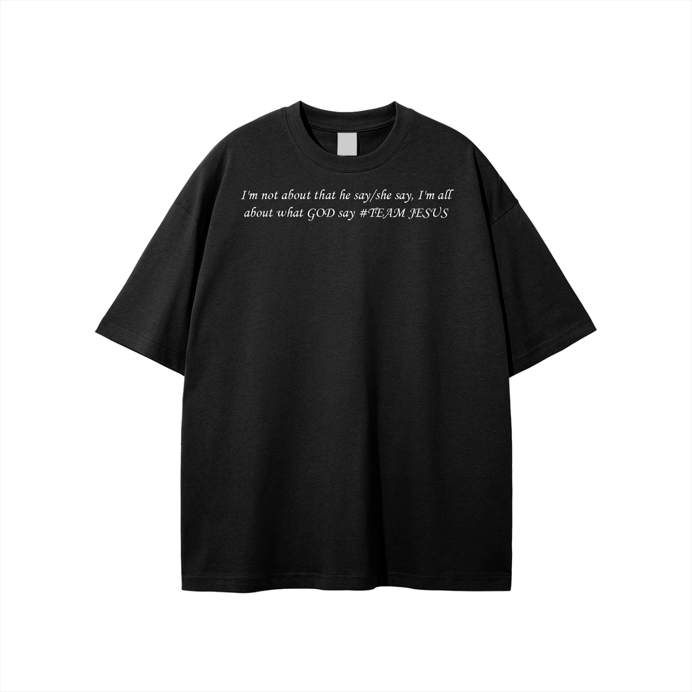 I'm not about that he say/she say, I'm all about what GOD say #TEAM JESUS Unisex T-shirt