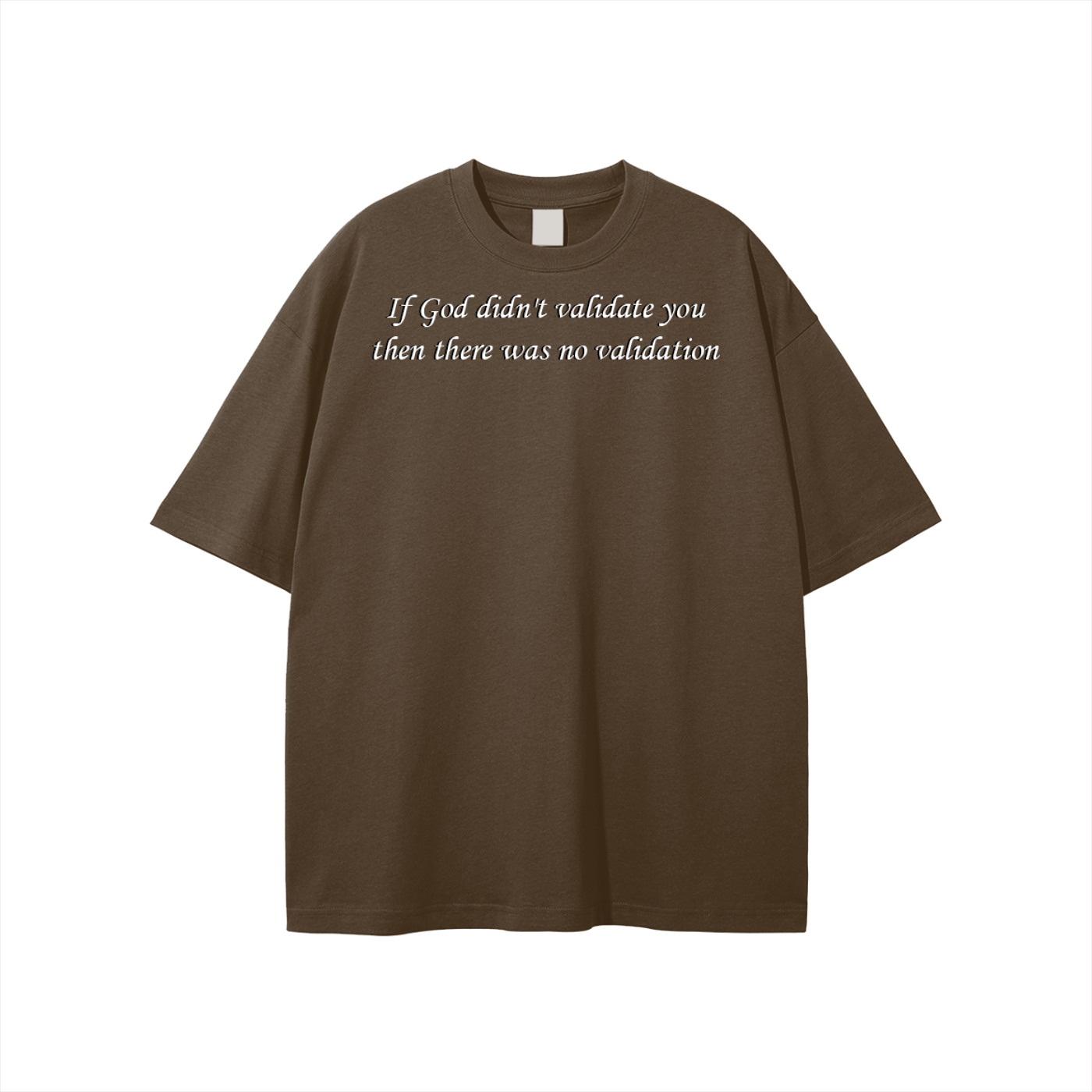 If God didn't validate you then there was no validation Unisex T-shirt - Image 31