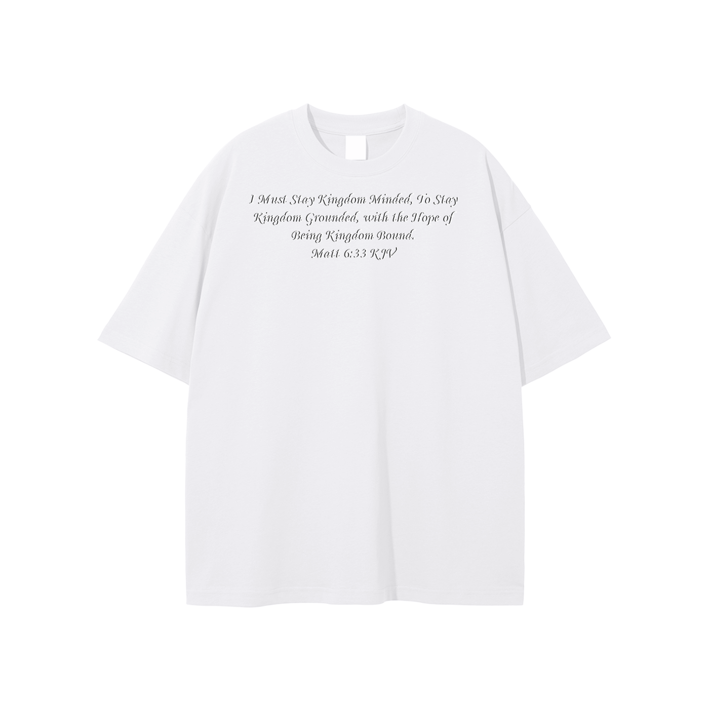 I Must Stay Kingdom Minded, To Stay Kingdom Grounded, with the Hope of Being Kingdom Bound. Matt 6:33 KJV Unisex T-shirt - Image 3