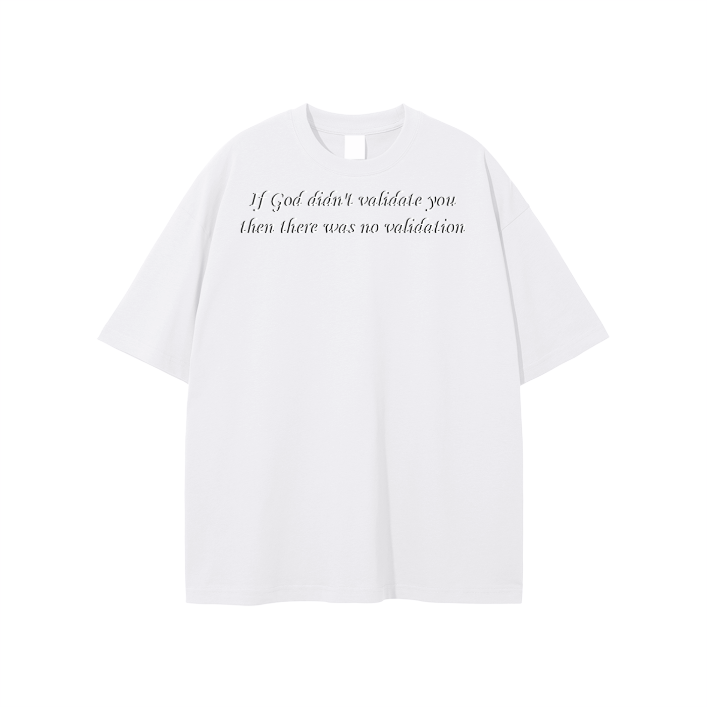 If God didn't validate you then there was no validation Unisex T-shirt - Image 3